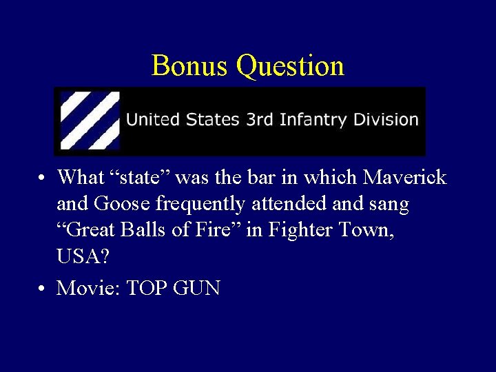 Bonus Question • What “state” was the bar in which Maverick and Goose frequently