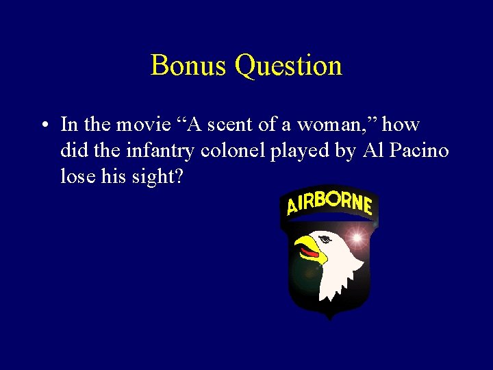 Bonus Question • In the movie “A scent of a woman, ” how did