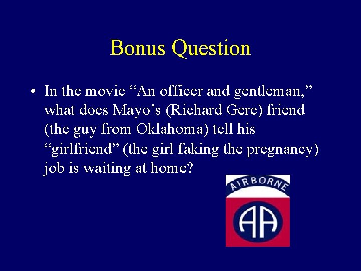 Bonus Question • In the movie “An officer and gentleman, ” what does Mayo’s