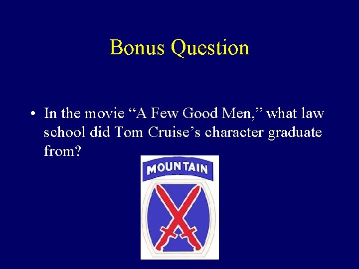 Bonus Question • In the movie “A Few Good Men, ” what law school