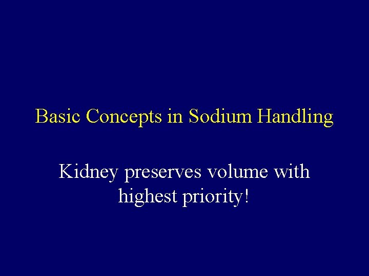 Basic Concepts in Sodium Handling Kidney preserves volume with highest priority! 