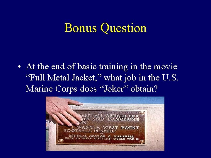 Bonus Question • At the end of basic training in the movie “Full Metal