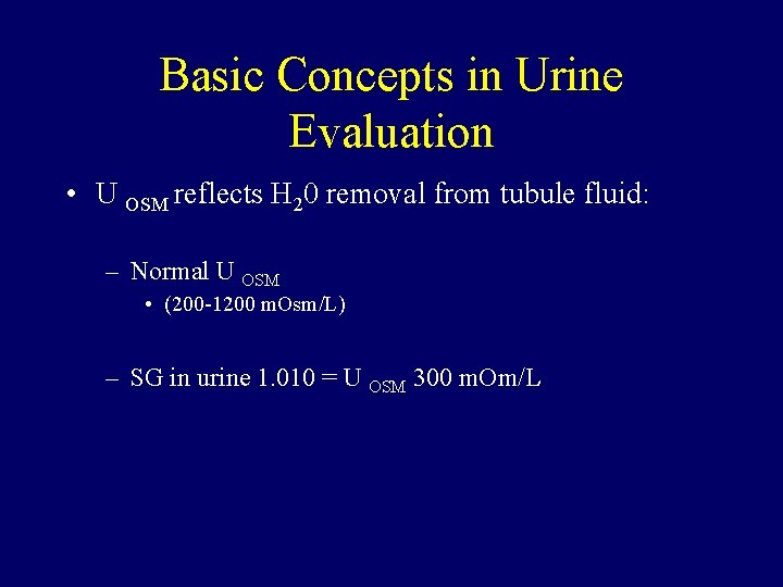 Basic Concepts in Urine Evaluation • U OSM reflects H 20 removal from tubule