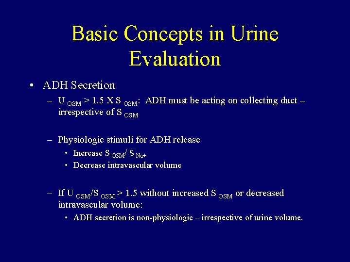 Basic Concepts in Urine Evaluation • ADH Secretion – U OSM > 1. 5