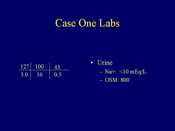 Case One Labs 127 3. 0 100 16 43 0. 5 • Urine –