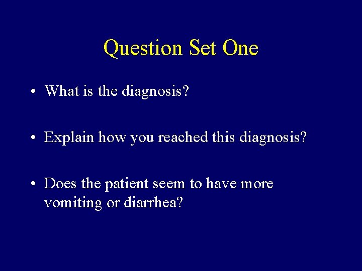 Question Set One • What is the diagnosis? • Explain how you reached this