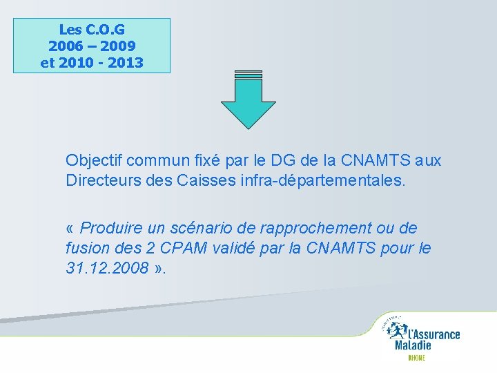 Les C. O. G 2006 – 2009 et 2010 - 2013 Objectif commun fixé