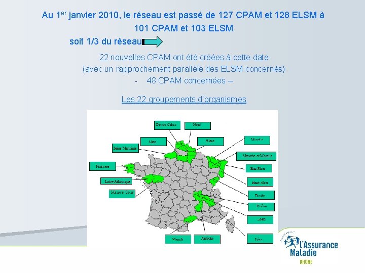 Au 1 er janvier 2010, le réseau est passé de 127 CPAM et 128