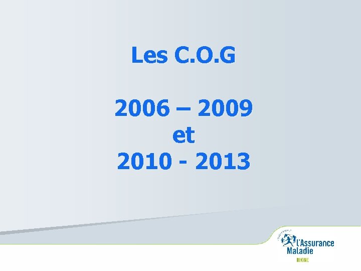 Les C. O. G 2006 – 2009 et 2010 - 2013 