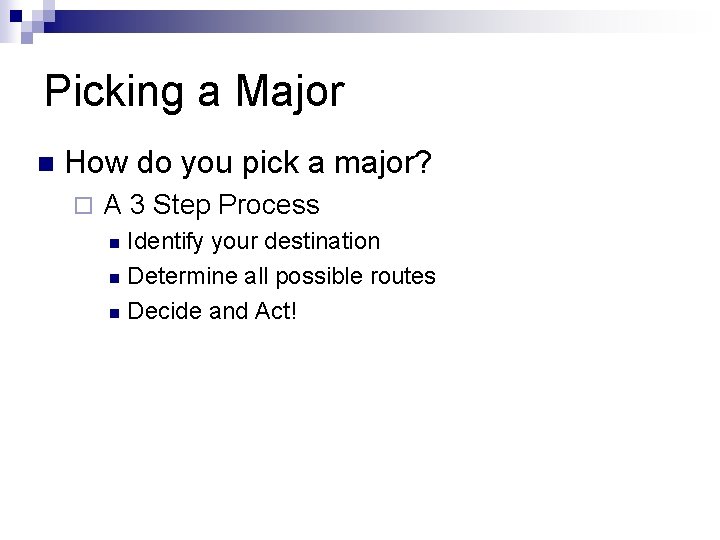 Picking a Major n How do you pick a major? ¨ A 3 Step