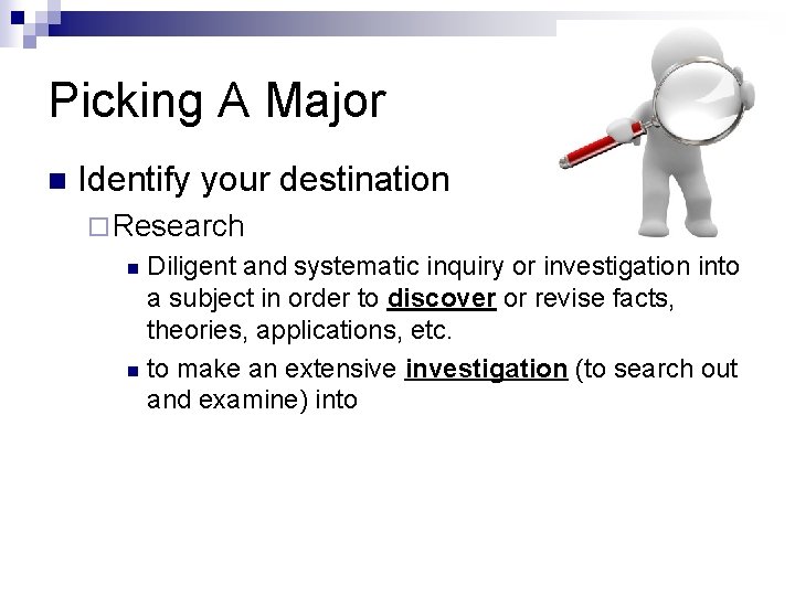 Picking A Major n Identify your destination ¨ Research Diligent and systematic inquiry or