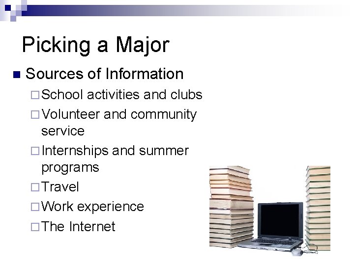 Picking a Major n Sources of Information ¨ School activities and clubs ¨ Volunteer