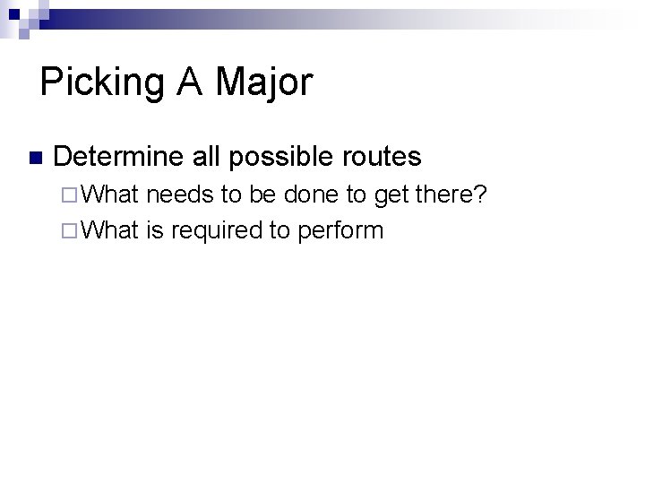 Picking A Major n Determine all possible routes ¨ What needs to be done