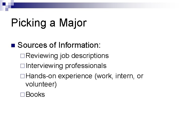 Picking a Major n Sources of Information: ¨ Reviewing job descriptions ¨ Interviewing professionals