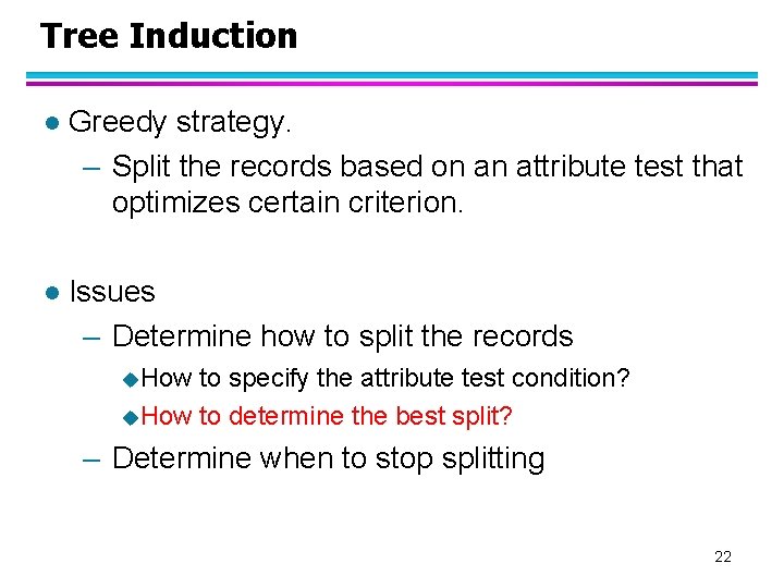 Tree Induction l Greedy strategy. – Split the records based on an attribute test