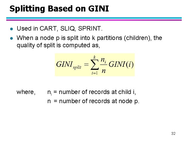 Splitting Based on GINI l l Used in CART, SLIQ, SPRINT. When a node