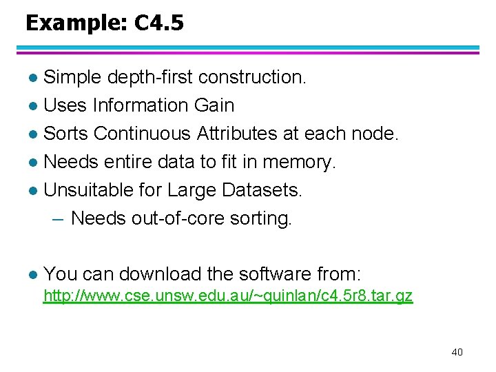 Example: C 4. 5 Simple depth-first construction. l Uses Information Gain l Sorts Continuous