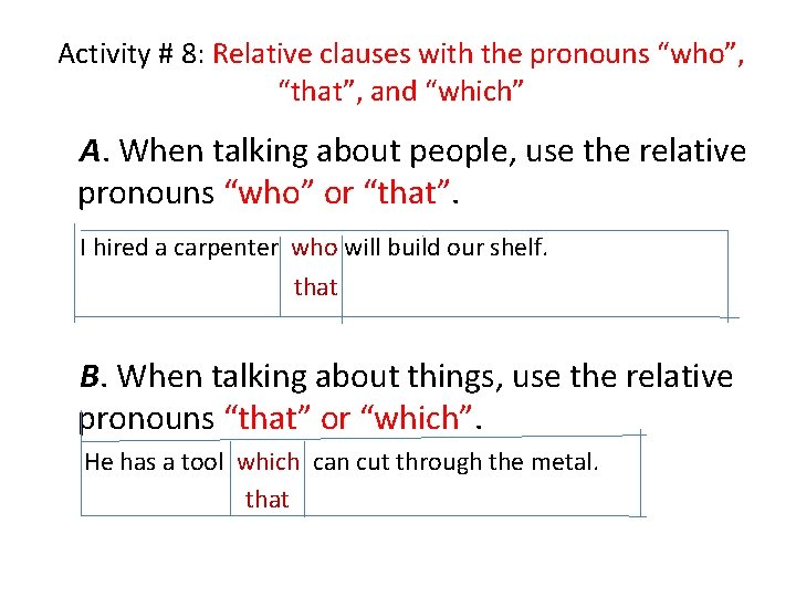 Activity # 8: Relative clauses with the pronouns “who”, “that”, and “which” A. When