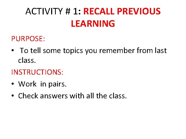 ACTIVITY # 1: RECALL PREVIOUS LEARNING PURPOSE: • To tell some topics you remember