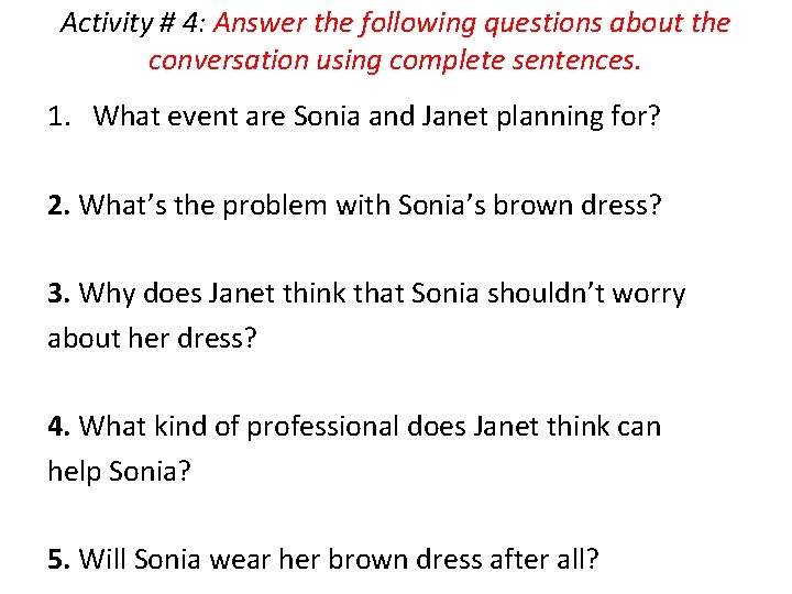 Activity # 4: Answer the following questions about the conversation using complete sentences. 1.