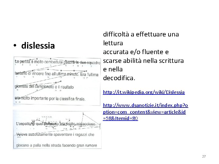  • dislessia difficoltà a effettuare una lettura accurata e/o fluente e scarse abilità