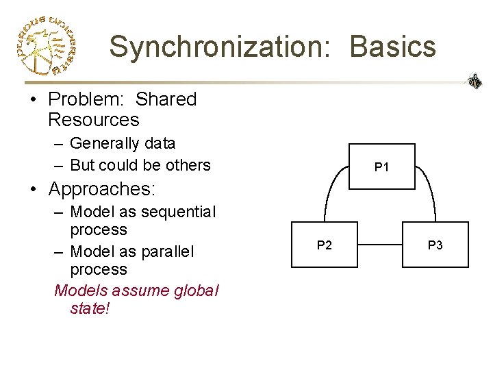 Synchronization: Basics • Problem: Shared Resources – Generally data – But could be others