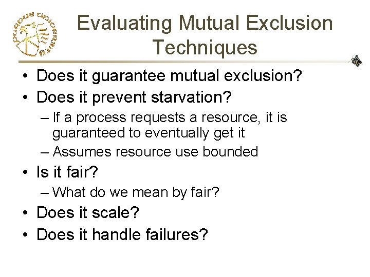 Evaluating Mutual Exclusion Techniques • Does it guarantee mutual exclusion? • Does it prevent