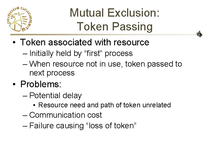 Mutual Exclusion: Token Passing • Token associated with resource – Initially held by “first”