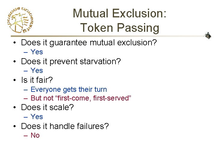 Mutual Exclusion: Token Passing • Does it guarantee mutual exclusion? – Yes • Does