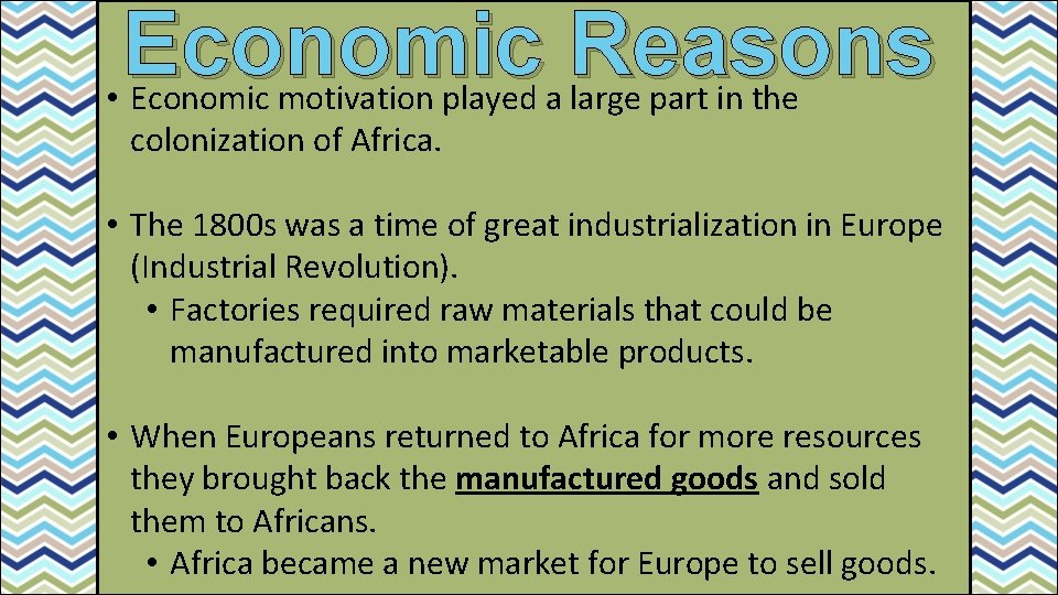 Economic Reasons • Economic motivation played a large part in the colonization of Africa.