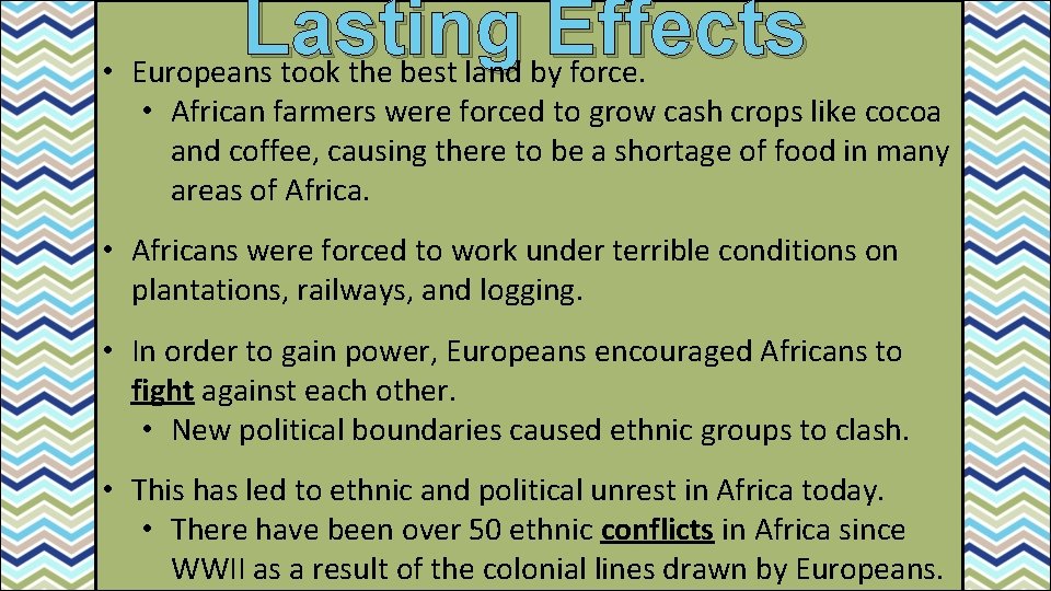 Lastin g Effects • Europeans took the best land by force. • African farmers