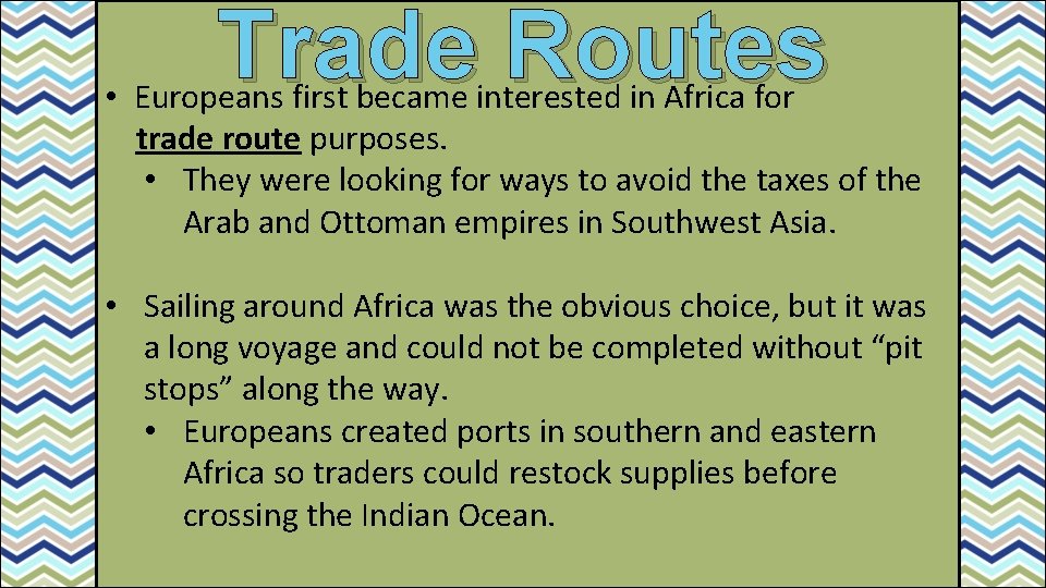 Trade Routes • Europeans first became interested in Africa for trade route purposes. •