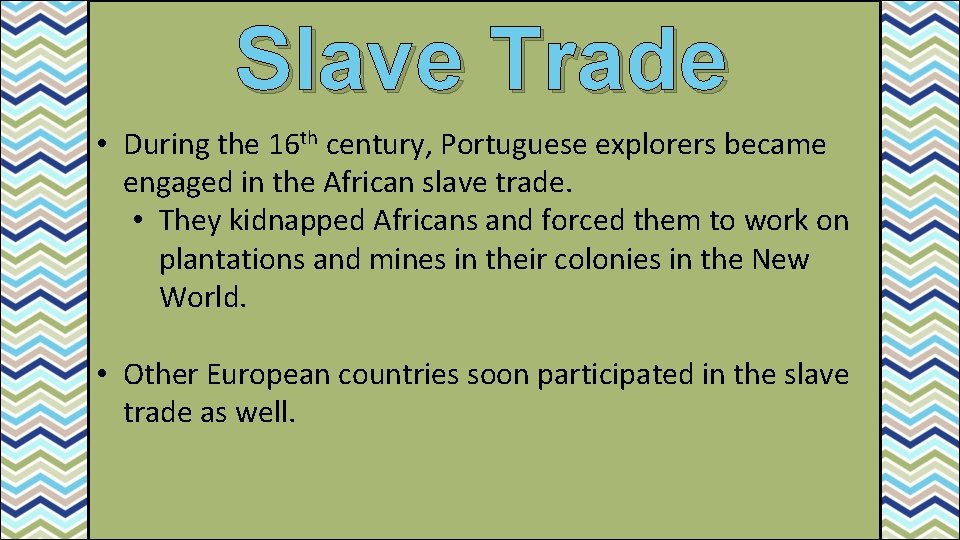 Slave Trade • During the 16 th century, Portuguese explorers became engaged in the