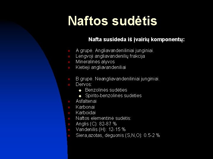 Naftos sudėtis Nafta susideda iš įvairių komponentų: n n n n A grupė. Angliavandeniliniai