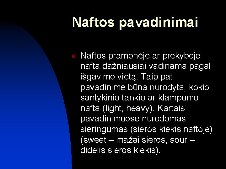 Naftos pavadinimai n Naftos pramonėje ar prekyboje nafta dažniausiai vadinama pagal išgavimo vietą. Taip