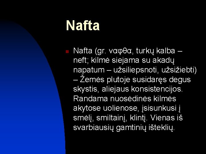 Nafta n Nafta (gr. ναφθα, turkų kalba – neft; kilmė siejama su akadų napatum