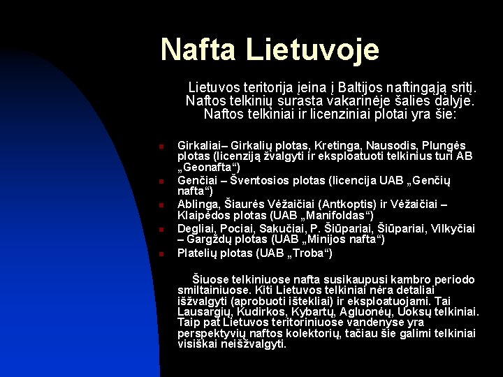 Nafta Lietuvoje Lietuvos teritorija įeina į Baltijos naftingąją sritį. Naftos telkinių surasta vakarinėje šalies