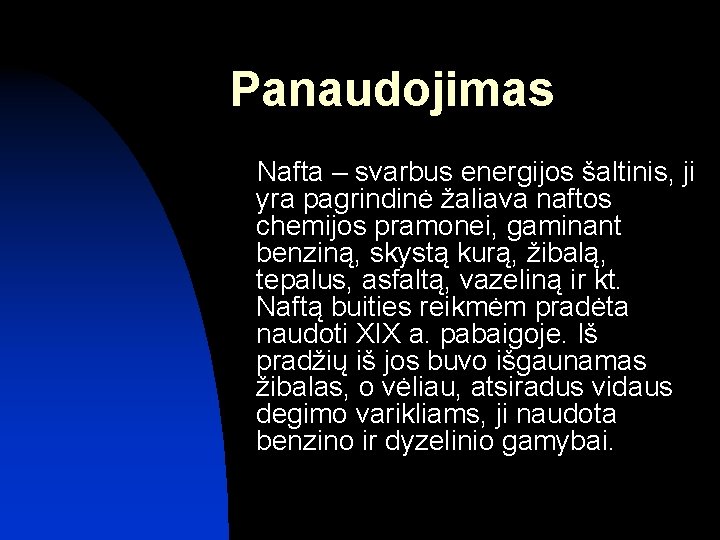 Panaudojimas Nafta – svarbus energijos šaltinis, ji yra pagrindinė žaliava naftos chemijos pramonei, gaminant