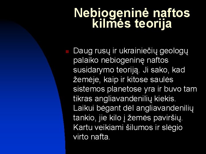 Nebiogeninė naftos kilmės teorija n Daug rusų ir ukrainiečių geologų palaiko nebiogeninę naftos susidarymo