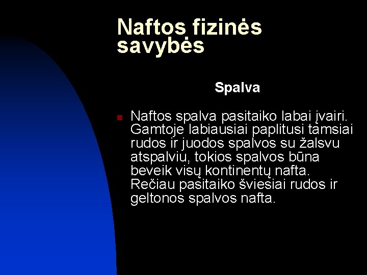 Naftos fizinės savybės Spalva n Naftos spalva pasitaiko labai įvairi. Gamtoje labiausiai paplitusi tamsiai