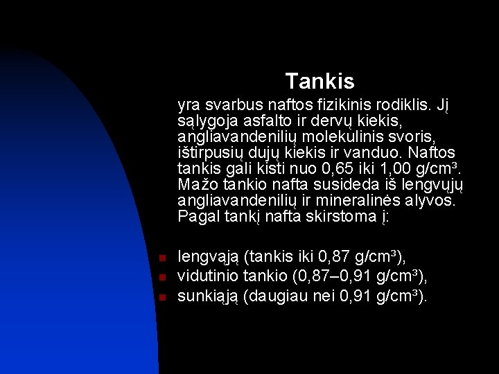 Tankis yra svarbus naftos fizikinis rodiklis. Jį sąlygoja asfalto ir dervų kiekis, angliavandenilių molekulinis