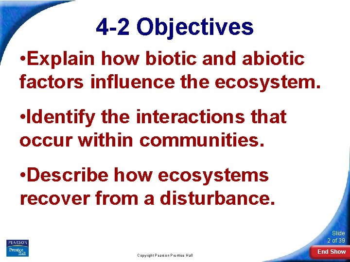 4 -2 Objectives • Explain how biotic and abiotic factors influence the ecosystem. •