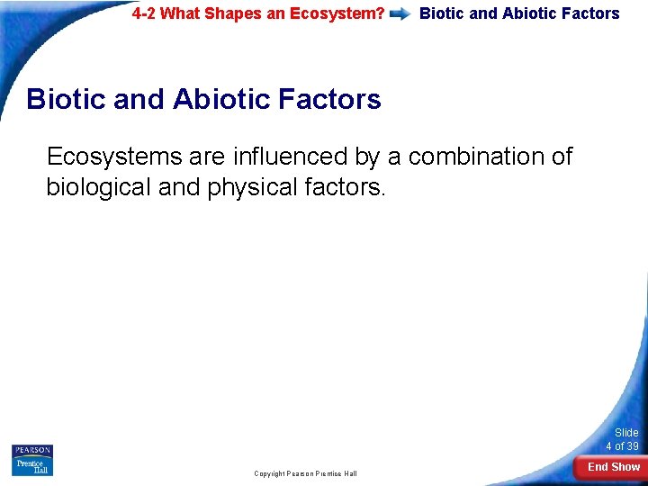 4 -2 What Shapes an Ecosystem? Biotic and Abiotic Factors Ecosystems are influenced by