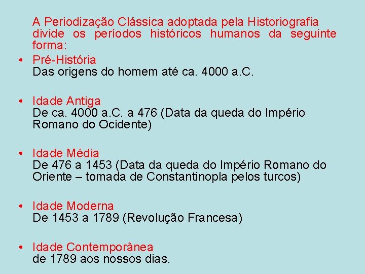 A Periodização Clássica adoptada pela Historiografia divide os períodos históricos humanos da seguinte forma: