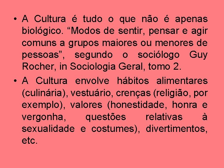  • A Cultura é tudo o que não é apenas biológico. “Modos de
