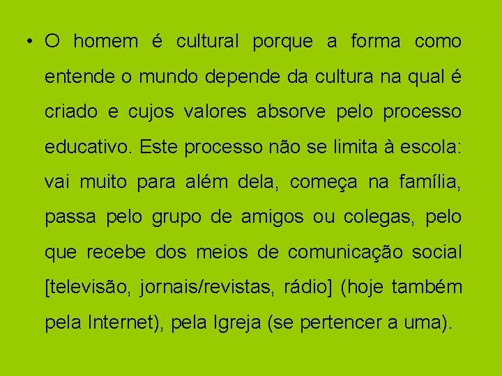  • O homem é cultural porque a forma como entende o mundo depende