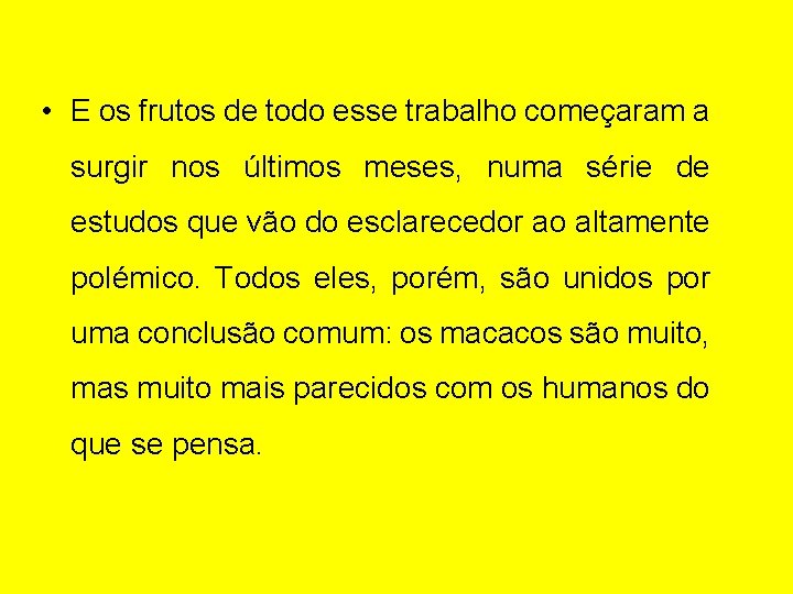  • E os frutos de todo esse trabalho começaram a surgir nos últimos