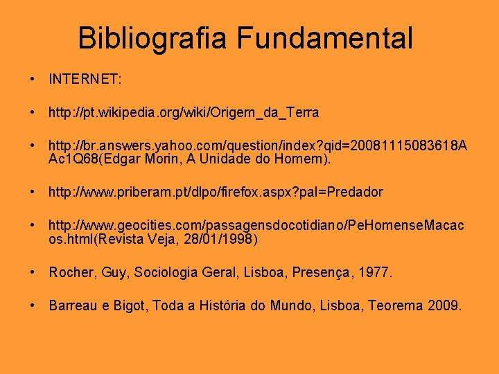 Bibliografia Fundamental • INTERNET: • http: //pt. wikipedia. org/wiki/Origem_da_Terra • http: //br. answers. yahoo.