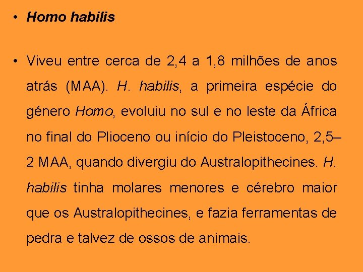  • Homo habilis • Viveu entre cerca de 2, 4 a 1, 8