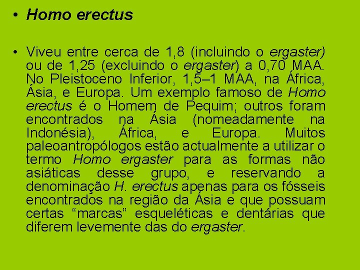  • Homo erectus • Viveu entre cerca de 1, 8 (incluindo o ergaster)